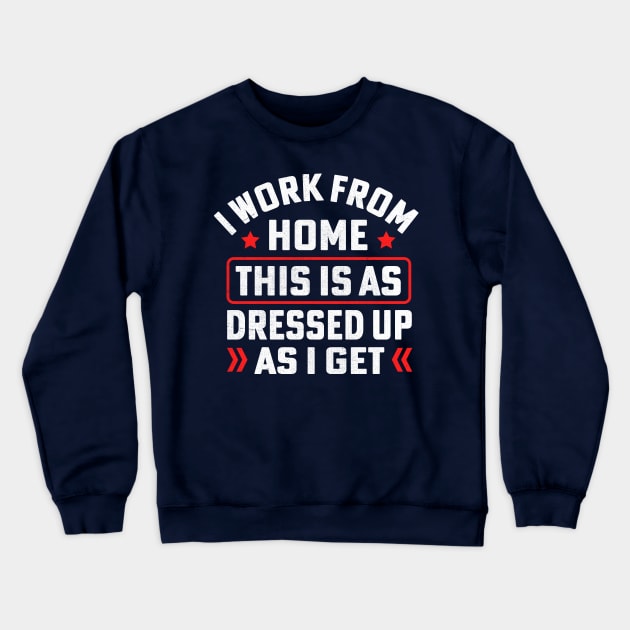 I work from home this is as dressed up as i get Crewneck Sweatshirt by TheDesignDepot